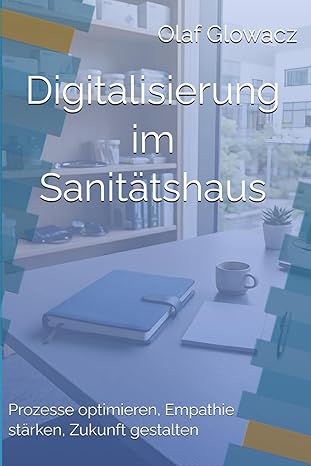 Digitalisierung im Sanitätshaus: Prozesse optimieren, Empathie stärken, Zukunft gestalten