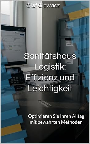 Sanitätshaus Logistik: Effizienz und Leichtigkeit: Optimieren Sie Ihren Alltag mit bewährten Methoden